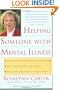 Helping Someone with Mental Illness: A Compassionate Guide for Family, Friends, and Caregivers