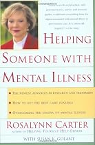 Helping Someone with Mental Illness: A Compassionate Guide for Family, Friends, and Caregivers