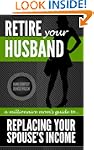 Retire Your Husband: A Millionaire Mo...