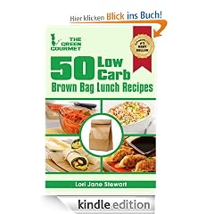 50 Low Carb Brown Bag Lunch Recipes : Easy To Follow & Less Than 30g of Carbohydrates Per Serving (The Green Gourmet)