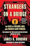 Strangers on a Bridge: The Case of Colonel Abel and Francis Gary Powers