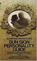Robin MacNaughton's Sun Sign Personality Guide: A Complete Love and Compatibility Guide for Every Sign in the Zodiac