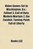 Video Games Set in Washington, D.C.: Fallout 3, Call of Duty: Modern Warfare 2, the Conduit, Turning Point: Fall of Liberty-