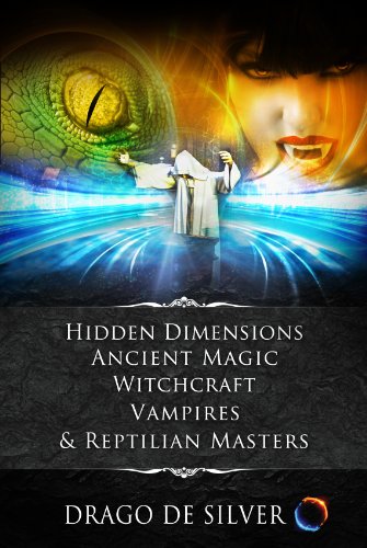 Hidden Dimensions, Ancient Magic, Witchcraft, Vampires & Reptilian Masters
