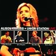 Alison Krauss & Union Station - Live