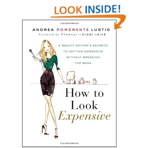 How to Look Expensive: A Beauty Editor's Secrets to Getting Gorgeous without Breaking the Bank