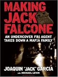  : Making Jack Falcone: An Undercover FBI Agent Takes Down a Mafia Family