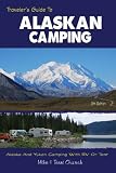 Travelers Guide to Alaskan Camping: Alaska and Yukon Camping With RV or Tent (Travelers Guide series)