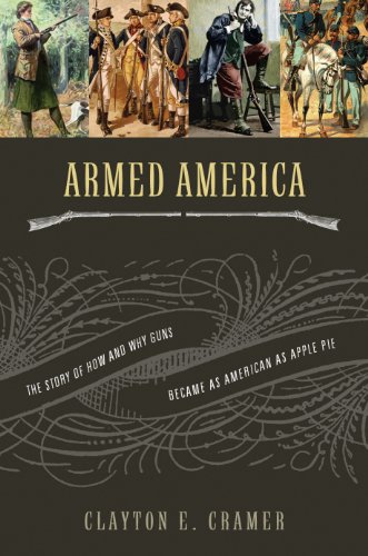 Armed America: The Remarkable Story of How and Why Guns Became as American as Apple Pie