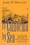 To California by Sea: A Maritime History of the California Gold Rush