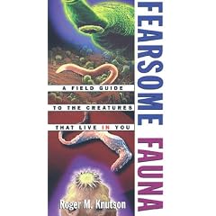 Fearsome Fauna: A Field Guide to the Creatures That Live in You
