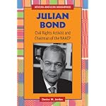 Julian Bond, Civil Rights Activist and Chairman of the Naacp: Civil Rights Activist and Chairman of the Naacp (African-American Biographies) book cover