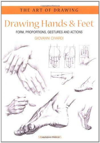 Drawing Hands & Feet: Form, Proportions, Gestures and Actions (Art of Drawing)