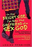 On the Bright Side, I'm Now the Girlfriend of a Sex God (aka "It's OK, I'm Wearing Really Big Knickers")