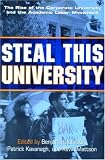 Steal This University: The Rise of the Corporate Univeristy and the Academic Labor Movement