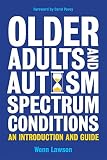 Older adults and autism spectrum conditions : an introduction and guide