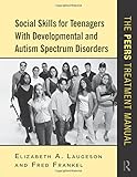 Social Skills for Teenagers with Developmental and Autism Spectrum Disorders: The PEERS Treatment Manual