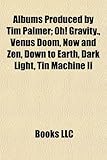 Albums Produced by Tim Palmer: Oh! Gravity., Venus Doom, Now and Zen, Down to Earth, Dark Light, Tin Machine II-