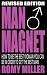 Man Magnet: How to Be the Best Woman You Can Be in Order to Get the Best Man