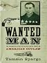 Wanted Man: The Forgotten Story of an American Outlaw