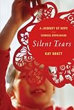 Silent Tears: A Journey of Hope in a Chinese Orphanage Silent Tears: A Journey of Hope in a Chinese Orphanage