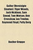 Produkt-Bild: Golfer (Vereinigte Staaten): Tiger Woods, Jack Nicklaus, Sam Snead, Tom Watson, Ben Crenshaw, Lee Trevino, Raymond Floyd, Patty Berg