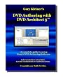 DVD Authoring with DVD Architect 5 - A Complete Guide to Sony's DVD Authoring Software