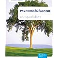 Psychog�n�alogie au quotidien