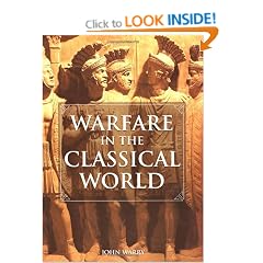 Warfare in the Classical World: An Illustrated Encyclopedia of Weapons, Warriors and Warfare in the Ancient Civilizations of Greece and Rome