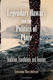Legendary Hawai'i and the Politics of Place: Tradition, Translation, and Tourism