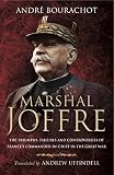 Marshal Joffre : the triumphs, failures and controversies of France's Commander-in-Chief in the Great War