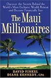 The Maui Millionaires: Discover the Secrets Behind the World's Most Exclusive Wealth Retreat and Become Financially Free