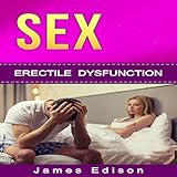 SEX: Erectile Dysfunction: How to Cure Erectile Dysfunction Forever