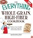 Everything Whole Grain, High Fiber Cookbook: Delicious, heart-healthy snacks and meals the whole family will love (Everything Series)