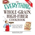 Everything Whole Grain, High Fiber Cookbook: Delicious, heart-healthy snacks and meals the whole family will love (Everything Series)