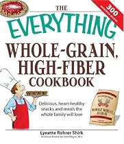 Everything Whole Grain, High Fiber Cookbook: Delicious, heart-healthy snacks and meals the whole family will love (Everything Series)