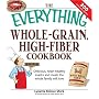 Everything Whole Grain, High Fiber Cookbook: Delicious, heart-healthy snacks and meals the whole family will love (Everything Series)