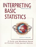 Interpreting Basic Statistics: A Guide and Workbook Based on Excerpts from Journal Articles