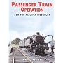 Passenger Train Operation for the Railway Modeller (For the Railway Modeller)