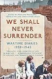 We shall never surrender : wartime diaries 1939-1945