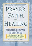 Prayer, Faith, and Healing: Cure Your Body, Heal Your Mind, and Restore Your Soul