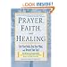 Prayer, Faith, and Healing: Cure Your Body, Heal Your Mind, and Restore Your Soul
