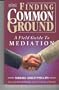 Finding Common Ground: A Field Guide to Mediation
