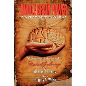 Whole Brain Power: The Fountain of Youth for the Mind and Body (HardCover Edition)