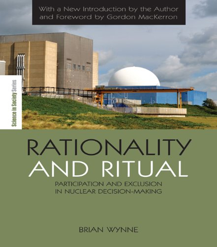 Rationality and Ritual: Participation and Exclusion in Nuclear Decision-making (The Earthscan Science in Society Series)