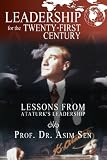 Leadership For The Twenty-First Century: Lessons From Ataturk's Leadership