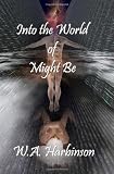 Into the World of Might Be
