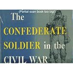 The Confederate soldier in the Civil War, 1861-1865: Prefaced by a eulogy by Major-General Fitzhugh Lee. The foundation and formation of the Confederacy ... Buchanan, Rear Admiral Raphael Semmes, etc book cover