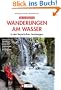 Wandern am Wasser - Bayerische Alpen: 20 Wanderungen am Wasser in den Bayerischen Hausbergen - Wandern an Fl�ssen und Seen mit der ganzen Familie zwischen F�ssen und Berchtesgaden