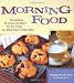 Morning Food: Breakfasts, Brunches and More for Savoring the Best Part of the Day